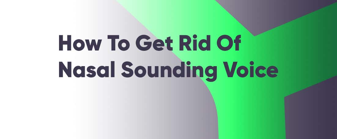 How to get rid of nasal sounding voice