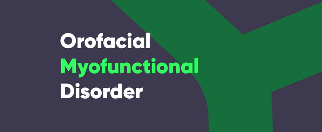 Orofacial myofunctional disorder