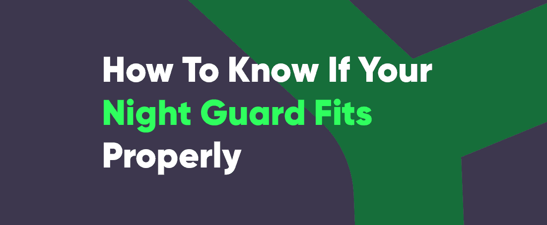 How do I know if my night guard fits properly