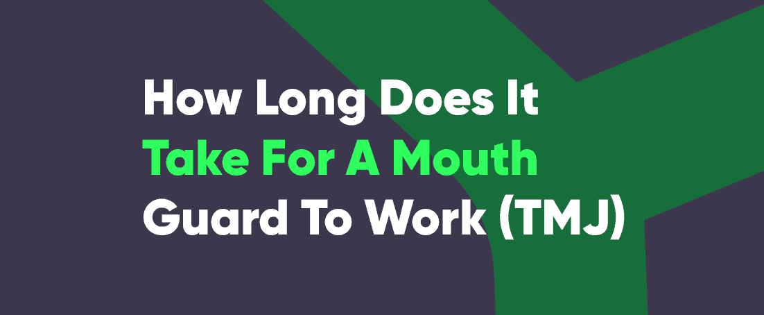 How long does it take for a mouth guard to work for TMJ