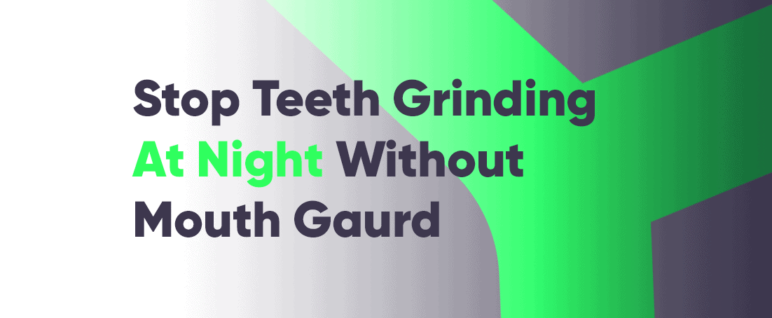 How to stop grinding teeth at night without a mouth guard