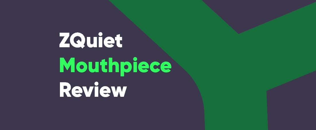 ZQuiet mouthpiece review