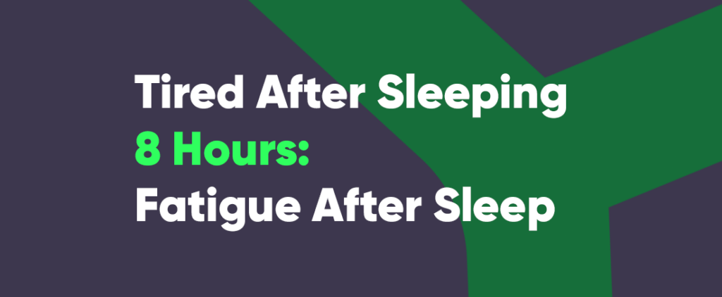 fatigue-after-sleep-why-am-i-still-tired-after-sleeping-8-hours