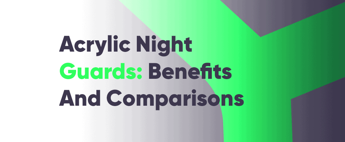 Acrylic night guards benefits and comparisons