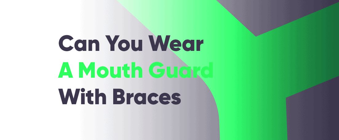 Can you wear a mouth guard with braces