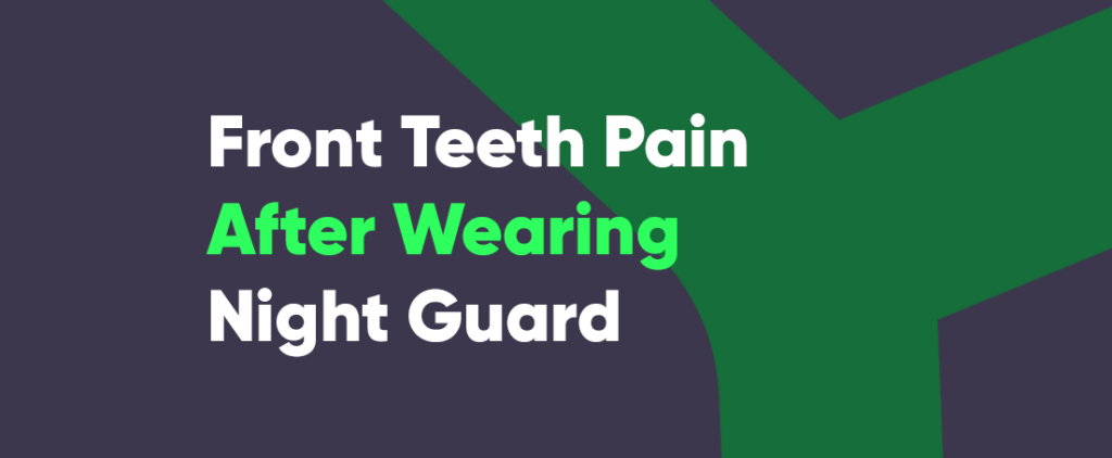 my-front-teeth-hurt-after-wearing-night-guard-tips-to-resolve-the