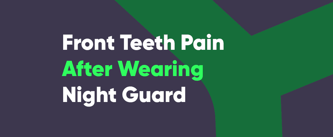My front teeth hurt after wearing night guard