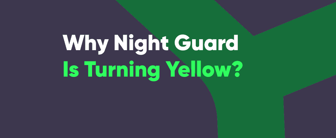Night guard turning yellow