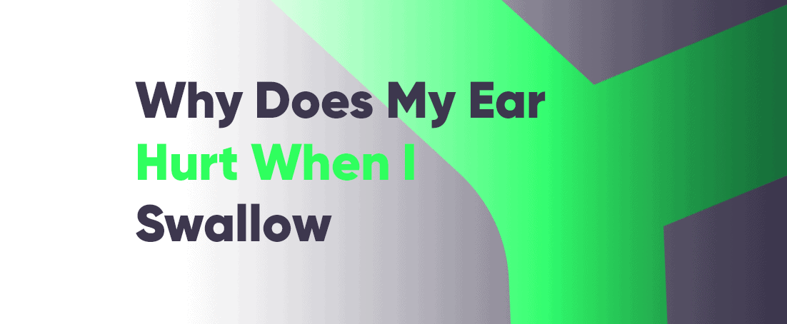 Why does my ear hurt when I swallow