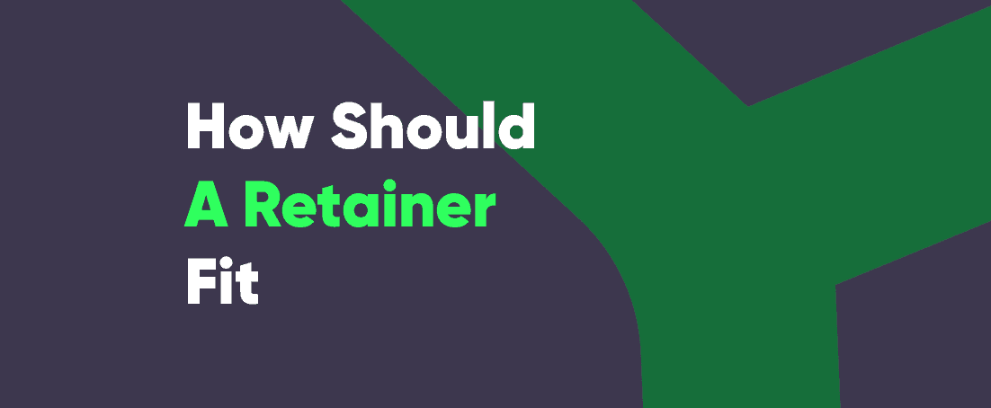 How should a retainer fit